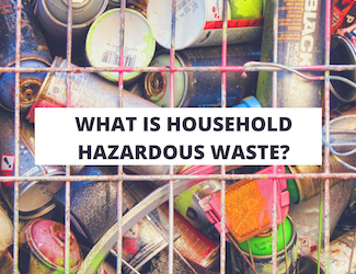 What is Household Hazardous Waste?
