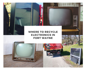 Electronics Recycling Fort Wayne IN