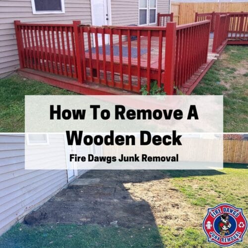 How To Remove A Wood Deck Fire Dawgs Junk Removal